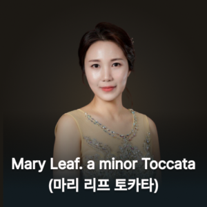 A. Mary Leaf. a minor Toccata(마리 리프 토카타)